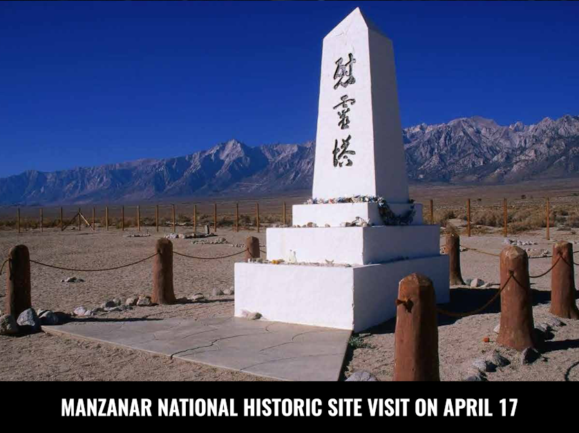 A picture of the Manzanar National Historic Site with the text Manzanar National Historic site visit on April 17.